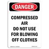 Signmission OSHA Danger Sign, 24" Height, Aluminum, Portrait Compressed Air Do Not Blow Off Clothes, Portrait OS-DS-A-1824-V-1075
